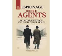 Double Agents. A Global History of Betrayal, Espionage and the Hunt for Moles