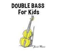 Double Bass for Kids: Christmas Carols, Classical Music, Nursery Rhymes, Traditional & Folk Songs! (Sheet Music Book for Kids)
