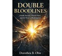 DOUBLE BLOODLINES: Family Secrets, Church Hurt, and the Power of Redemption