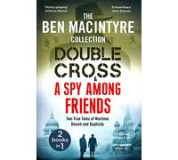 Double Cross & Spy Among Friends - Two True Tales of Wartime Deceit and Duplicity
