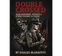 Double Crossed: Noir Partners, Secrets & Street Scenes to Color: 50 stylish illustrations of vintage detectives, femmes & shadowy drama (Noir Heroes Comic)