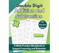 Double Digit Addition and Subtraction: A Math Practice Workbook with 100 Pages to Support Learning and Retention