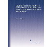 Double dispersion relations and unitarity as the basis for a dynamical theory of strong interactions