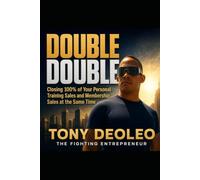 DOUBLE DOUBLE: Closing 100% of Your Personal Training Sales and Membership Sales at the Same Time: 1