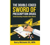 Double Edge Sword of Prescription Drugs: Understanding Possible Side Effects (The Natural Healing Solutions Series)