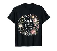 Double It and Give It To The Next Person - Camiseta
