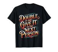 Double It and Give It To The Next Person - Camiseta