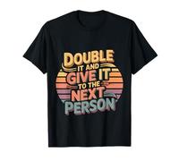 Double It and Give It To The Next Person |- Camiseta