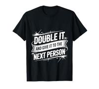 Double It and Give It To The Next Person |- Camiseta