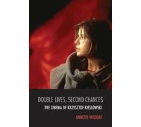 Double Lives, Second Chances: The Cinema of Krzysztof Kieslowski