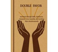 Double Portion of Favor: Activated through faith, obedience, character, love, humility, and seeking Him wholeheartedly