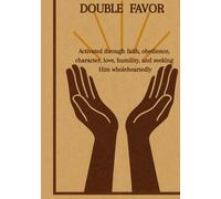 Double Portion of Favor: Activated through faith, obedience, character, love, humility, and seeking Him wholeheartedly