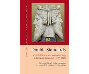 Double Standards: Codified Norms and Norms of Usage in European Languages (1600-2020): 9 (Historical Sociolinguistics: Studies on Language and Society in the Past)