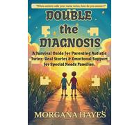 DOUBLE THE DIAGNOSIS: A Survival Guide for Parenting Autistic Twins: Real Stories & Emotional Support for Special Needs Families.