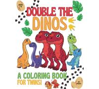 Double the Dinos: A Coloring Book for Twins: 60+ Pages of Dinosaur Pairs for Twin Toddlers Ages 1-6 (Twins Coloring Book Series)