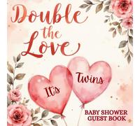 Double the Love: Twins Baby Shower Guest Book: Hearts and floral themed - A Sweet Guest Book for Twin Baby Showers - Capture Precious Memories, Messages, and Love from Family & Friends