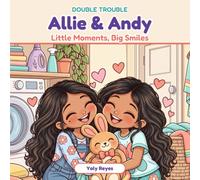 Double Trouble: Allie & Andy - Little Moments, Big Smiles: A Sweet Picture Book About Sisters, Family and Teamwork for Kids Ages 4-8