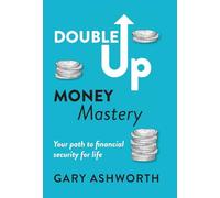 Double Up Money Mastery: Your path to financial security for life