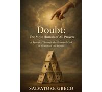 DOUBT: THE MOST HUMAN OF ALL PRAYERS: A Journey Through the Human Mind in Search of the Divine
