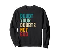 Doubt Your Doubts NOT GOD - Christian Faith Inspirational Sudadera