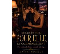 Douce et Belle pour elle: Le commencement - Une romance lesbienne sensuelle et érotique sur le désir, la distance et l’art de s’aimer sans se retenir