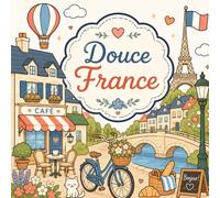 Douce France: livre de coloriage poétique inspiré des plus beaux lieux de France
