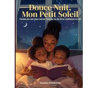 Douce Nuit, Mon Petit Soleil: Contes du soir pour semer l’amour, la foi et la confiance en soi