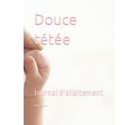 Douce tétée: Journal d’allaitement