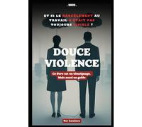 Douce violence: Et si le harcèlement au travail n’était pas toujours visible ?