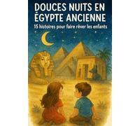 DOUCES NUITS EN EGYPTE ANCIENNE : 15 histoires pour faire rêver les enfants