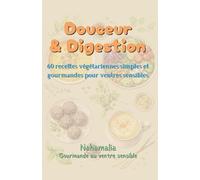 Douceur & Digestion: 60 recettes végétariennes simples et gourmandes pour ventres sensibles