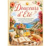 Douceurs d'Été: Livre de coloriage cozy pour adultes - 25 scènes estivales relaxantes, fleurs, soleil, vacances et petits bonheurs à colorier