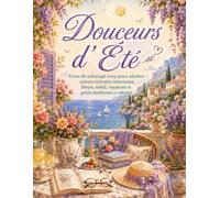 Douceurs d'Été: Livre de coloriage cozy pour adultes - 25 scènes estivales relaxantes, fleurs, soleil, vacances et petits bonheurs à colorier