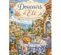 Douceurs d'Été: Livre de coloriage cozy pour adultes - 25 scènes estivales relaxantes, fleurs, soleil, vacances et petits bonheurs à colorier