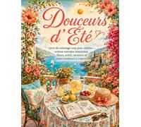 Douceurs d'Été: Livre de coloriage cozy pour adultes - 25 scènes estivales relaxantes, fleurs, soleil, vacances et petits bonheurs à colorier
