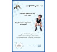 Doudou Spends his day with Ryan. A bilingual and trilingual story for kids in Arabic, English and French: Une histoire bilingue et trilingue pour ... اللغة للأطفال بالعربية والإنجليزية والفرنسية