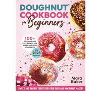 Doughnut Cookbook For Beginners: Sweet and Savory Treats For Your Oven & Mini Donut Maker!