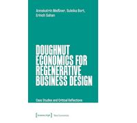 Doughnut Economics for Regenerative Business Design: Case Studies and Critical Reflections: 2 (New Economies)