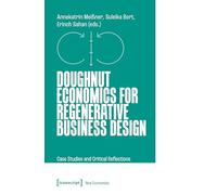 Doughnut Economics for Regenerative Business Design: Case Studies and Critical Reflections: 5 (New Economies)