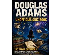 Douglas Adams Unofficial Quiz Book: 250 Trivia Questions About Hitchhiker's Guide, Dirk Gently, Space Travel, Robots, Babel Fish & More