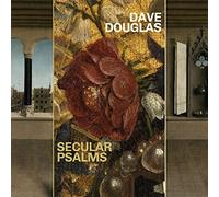Douglas, Dave - Secular Psalms