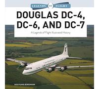 Douglas DC-4, DC-6, and DC-7: A Legends of Flight Illustrated History: 9
