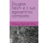 Douglas Fellini e il suo egocentrico complotto