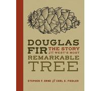 Douglas Fir: The Story of the West's Most Remarkable Tree
