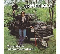 Douglas, Jerry - Everything Is Gonna Work out Fine