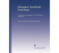 Douglas Southall Freeman: A register of his papers in the Library of Congress