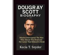 DOUGRAY SCOTT BIOGRAPHY: Mission Interrupted: The Man Who Almost Was Bond and the Career That Refused to Break