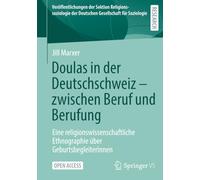 Doulas in der Deutschschweiz - zwischen Beruf und Berufung: Eine religionswissenschaftliche Ethnographie über Geburtsbegleiterinnen ... der Deutschen Gesellschaft für Soziologie)