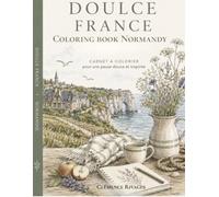 Doulce France Coloring Book - Normandy: 40 Cozy French Cottages, Flower Gardens, Seaside Villages & Timeless Countryside Scenes | Relaxing Coloring Book for Adults and Seniors