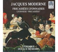 Doulce Memoire - Jacques Moderne - Fricassées Lyonnaises /Ensemble Doulce MÃ